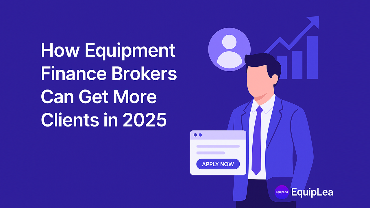 Image showing text How Equipment Finance Brokers Can Get More Clients in 2025